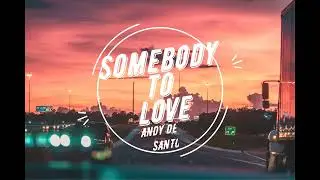Somebody to love - ANDY DELOS SANTOS ( Lyrics )
