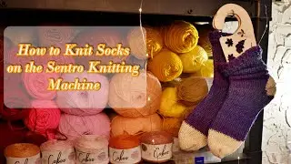 How to Knit Socks on the Sentro Knitting Machine + Helpful Maker Notes