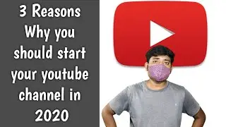 3 Reasons Why you should start your youtube channel in 2020