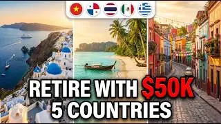 5 Countries Where You Can Retire TODAY with $50,000 in Savings