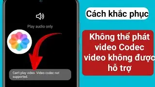 cách khắc phục không thể phát video.codec video không được hỗ trợ| (Đã giải quyết 100%)