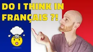 How do you think in French? Stop translating in English?