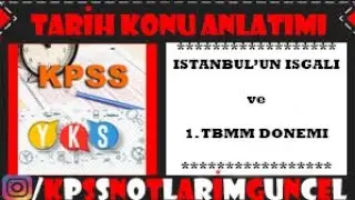 TARİH KONU ANLATIMI - İSTANBUL'un İŞGALİ ve 1. TBMM DÖNEMİ (#KPSS #YKS KISA NOTLAR)