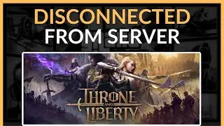 FIX Throne and Liberty Disconnected From Server Error - Full Guide (2025)