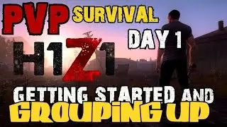 GETTING STARTED & GROUPING UP - H1Z1 - PVP SURVIVAL - part 1