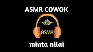 ASMR COWOK MINTA NILAI