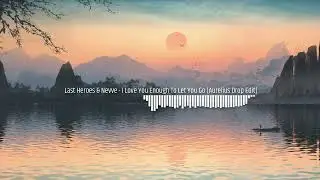 Last Heroes & Nevve - I Love You Enough To Let You Go [Melodic Dupstep Only]