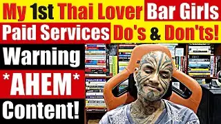 My 1st Thai GirlFriend, Bar Girls, Lessons Learned, Dos, Don'ts & Traps in Thailand. Video 7790