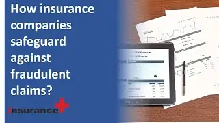 How do insurance companies safeguard against fraudulent claims?