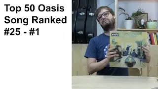 The Top 50 oasis Songs ranked (Part Two of Two)