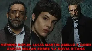 Lunes Seriéfilos-  Morena Borja, Lucía Martín Abello y Ginés García Millán hablan de La Novia Gitana