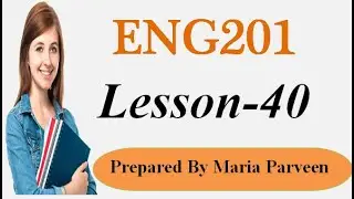 ENG201 Lecture 40 || ENG201 Short Lectures by Maria Parveen || Prepared By VU Learning