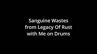 Sanguine Wastes (Legacy Of Rust) - Me on Drums