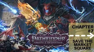 Pathfinder Wrath of the Righteous Walkthrough Chapter #7 - Save The Market Square