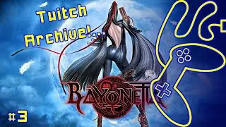 Twitch Archive! Bayonetta - Part 3