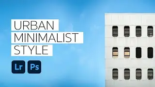 Urban minimalist style | Lightroom Edit