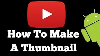 How To Make YouTube Thumbnails On Androids (Free App)