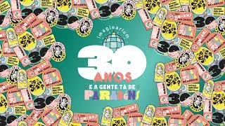 30 ANOS Imaginarium - A festa não para!