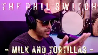 Milk and Tortillas | The Phil Switch