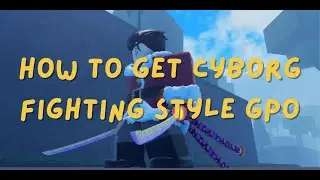 How to get Cyborg Fighting Style GPO Roblox (Location)