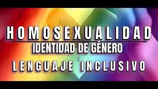 HOMOSEXUALIDAD, IDENTIDAD DE GÉNERO Y LENGUAJE INCLUSIVO