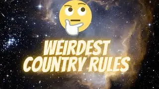 WEIRDEST COUNTRY RULES EVER