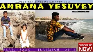 ANBANA YESUVE | Ft.ISAAC , JEREMIAH , ANIE | OFFICIAL VIDEO SONG 2020