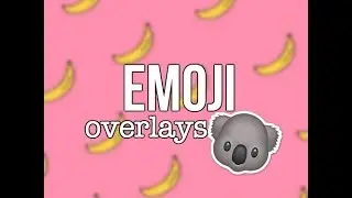 Emoji Overlays 🌺 | The Hack xox