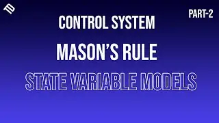 State Variable Models | Mason's Rule | Part 2 | Control System Theory | @TechhDesignn