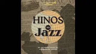 HINOS NO JAZZ - FERNANDO LOPEZ.