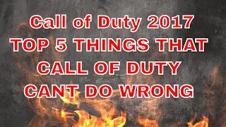 Call of Duty 2017 TOP 5 THINGS THAT CALL OF DUTY CANT DO WRONG!!!