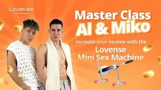 INCREASE YOUR INCOME WITH LOVENSE | MINI SEX MACHINE | LOVENSE MASTERCLASS ft. Al & Miko