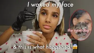 I Waxed My Face For The First Time & This Is What Happened ￼
