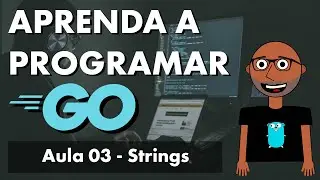 Aprenda a programar agora com a linguagem Go!  Strings (Aula 03)