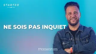 STARTER - Ne sois pas inquiet