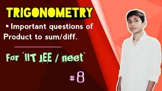 JEE : Trigonometry L8 | class 11 | IIT JEE Maths | Product to sum/diff. | Imp. questions of trigo