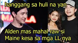 Alden Richards mas mahal raw si Maine Mendoza kesa sa mga LL nya
