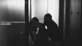 i don't wanna do anything anymore, i'm scared.