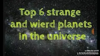 Top 6 strange and wierd planets in the universe