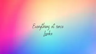 Lenka - Everything At Once (Lyrics)