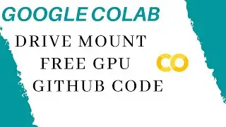 Google Colab Intro : Drive Mount, Free GPU, Github Code
