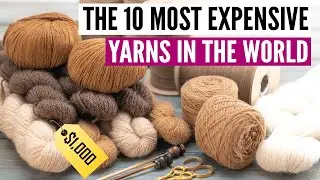 The 10 most expensive yarns in the world