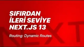 #5 - Routing: Dynamic Routes - Sıfırdan İleri Seviye Next.js v13
