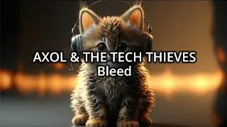 Axol & The Tech Thieves - Bleed (lyrics)
