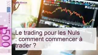 Trading : tout ce qu’il faut savoir pour apprendre à trader