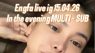 Engfa Waraha live 15.04.26 In the evening instagram MULTI-SUB Engfa live IG 