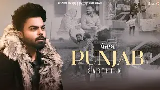 Punjab (Official Video) Sarthi K | Musical Gang | Aman Bilaspuri | Braro | New Punjabi Song 2024