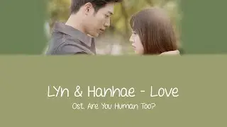 Lyn & Hanhae - Love (Ost. Are You Human Too?) Lyrics