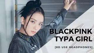 BLACKPINK - TYPA GIRL [8D USE HEADPHONES] 🎧