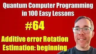 #64/100: Rotation Estimation with additive error || Quantum Computer Programming in 100 Easy Lessons